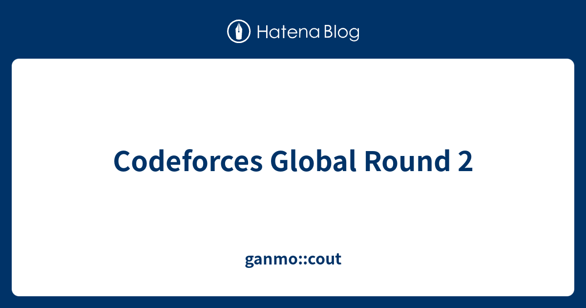 Codeforces Global Round Ganmo Cout