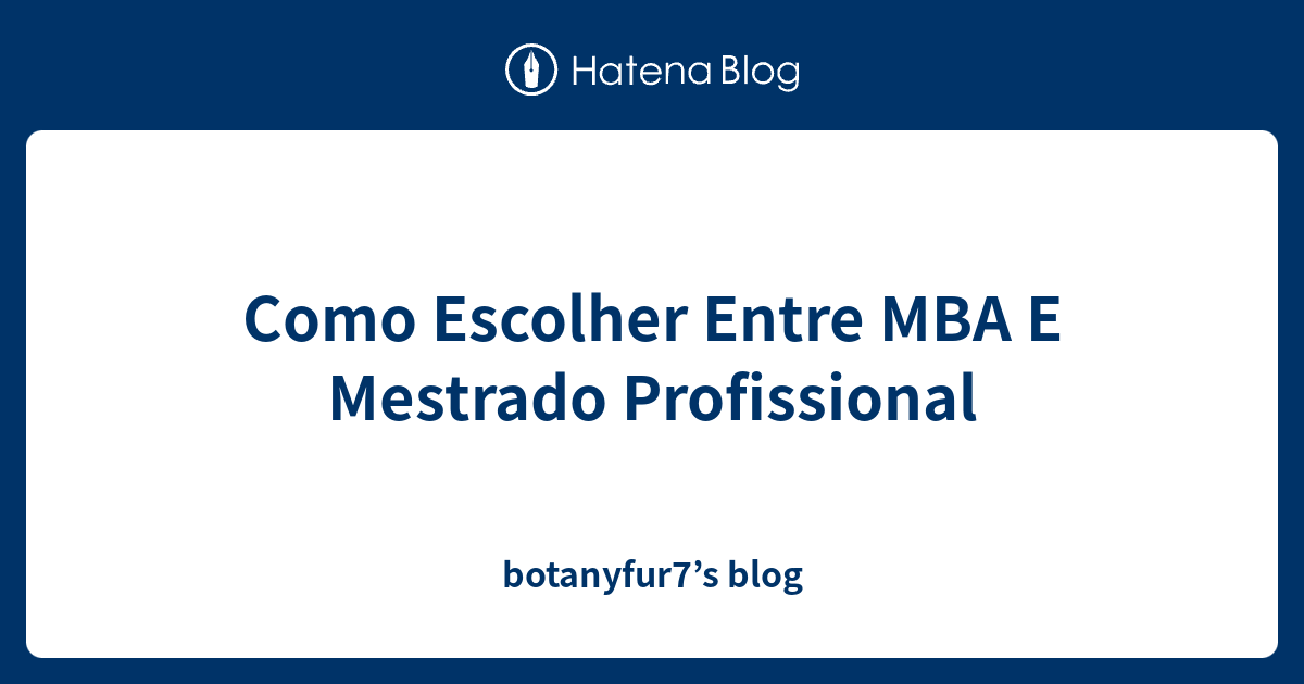 Como Escolher Entre MBA E Mestrado Profissional Botanyfur7s Blog