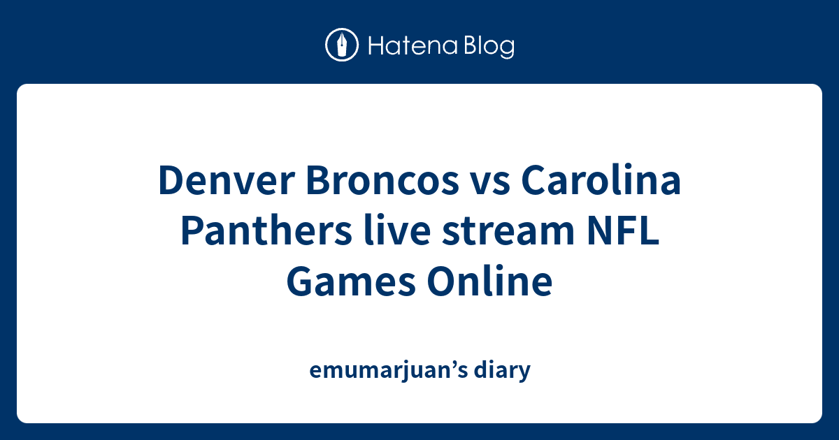 Denver Broncos Vs Carolina Panthers Live Stream NFL Games Online