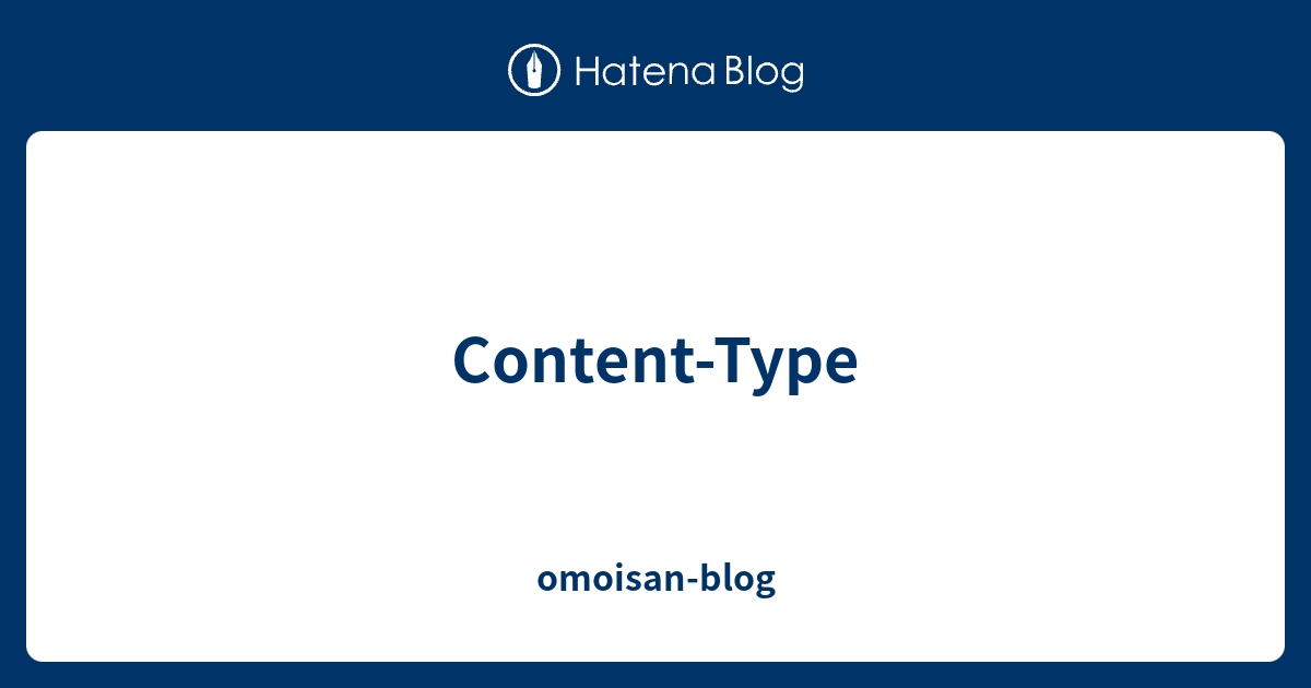 Content Type Omoisan Blog