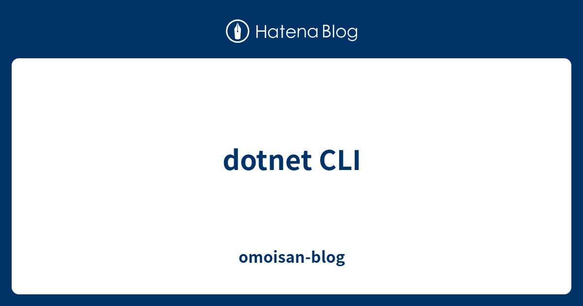 Dotnet CLI Omoisan Blog