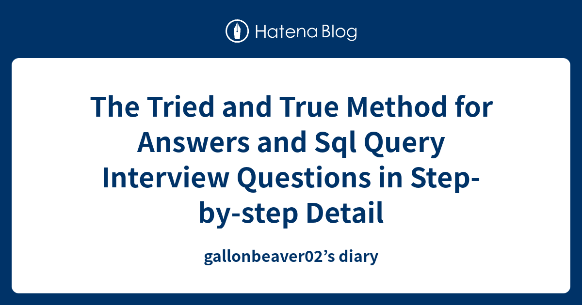 The Tried And True Method For Answers And Sql Query Interview Questions