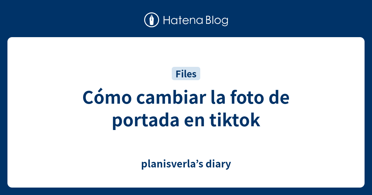 Cómo cambiar la foto de portada en tiktok planisverlas diary