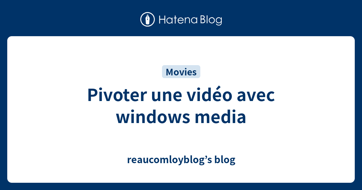 Pivoter Une Vid O Avec Windows Media Reaucomloyblogs Blog