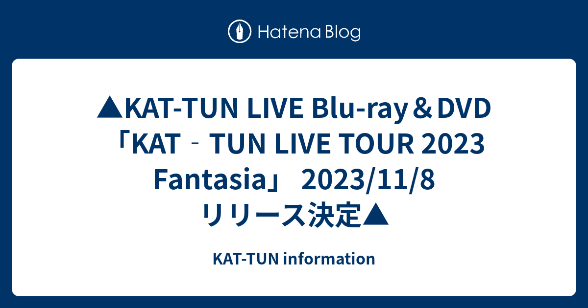 KAT TUN LIVE Blu RayDVDKATTUN LIVE TOUR 2023 Fantasia 2023 11 8