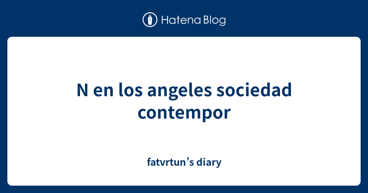 N En Los Angeles Sociedad Contempor Fatvrtuns Diary