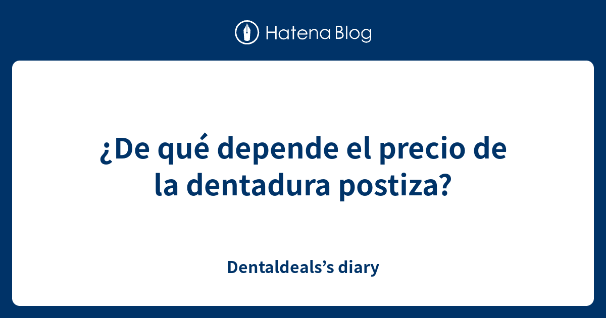 De Qu Depende El Precio De La Dentadura Postiza Dentaldealss Diary