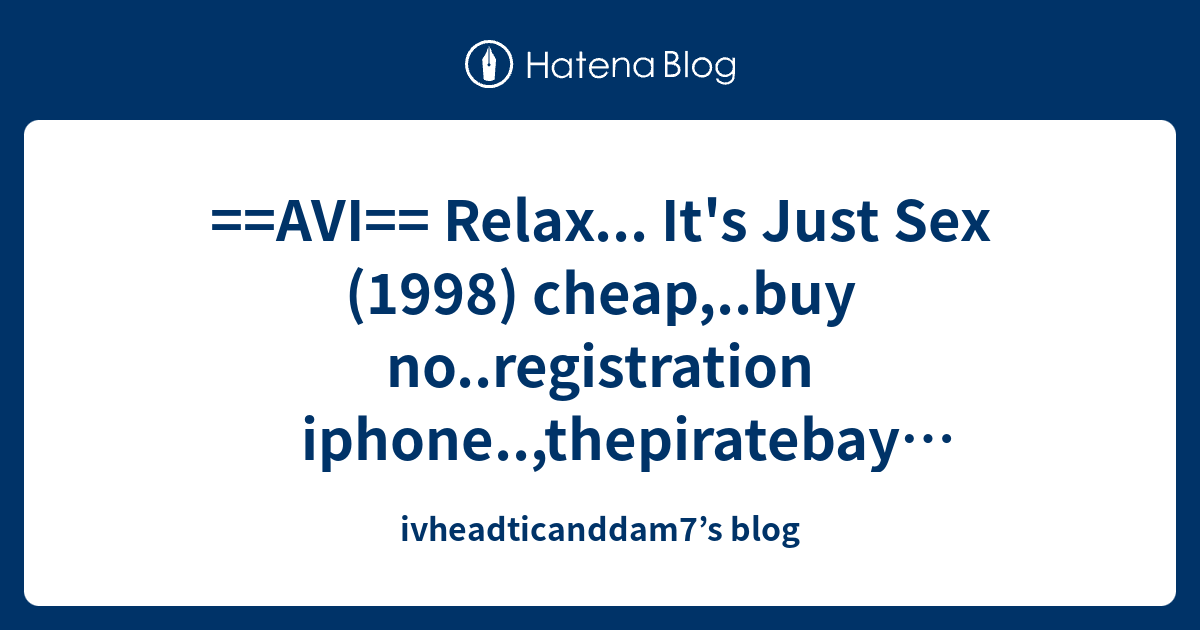 AVI Relax It S Just Sex 1998 Cheap Buy No Registration