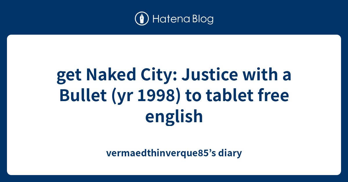 Get Naked City Justice With A Bullet Yr 1998 To Tablet Free English