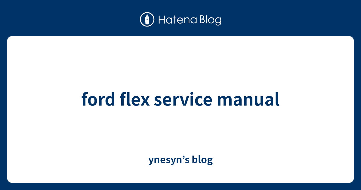 Ford Flex Service Manual Ynesyns Blog