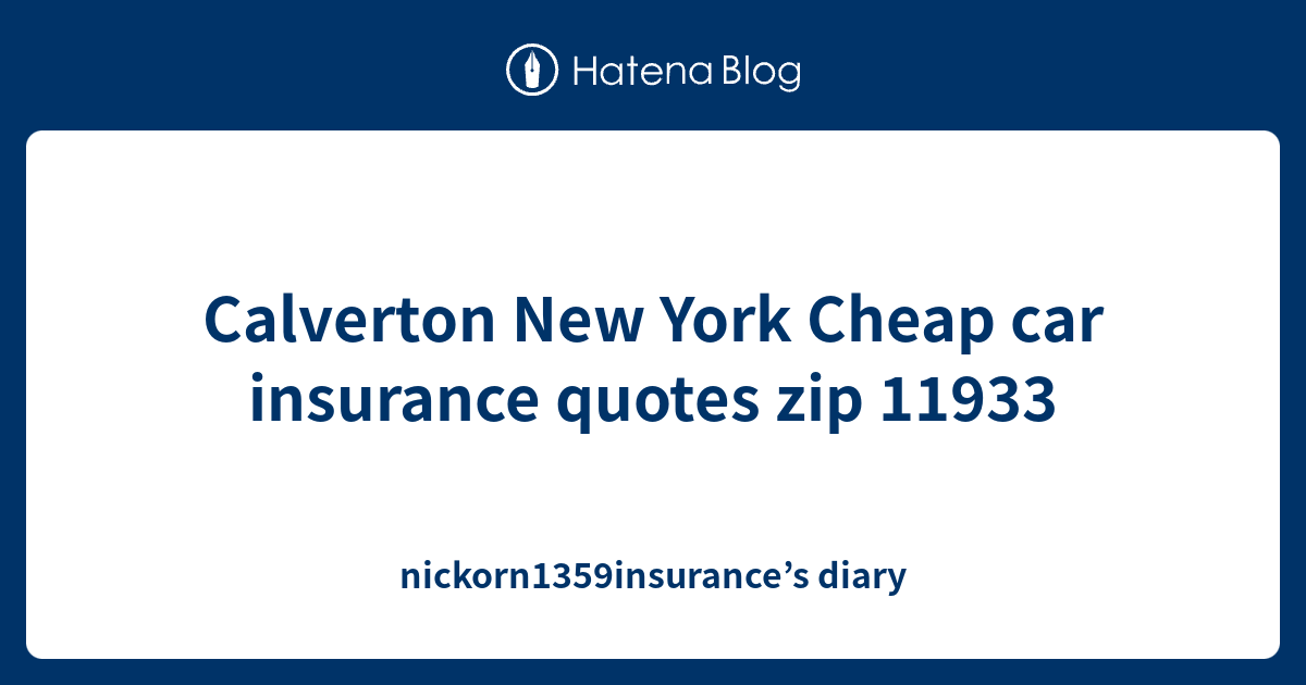 Calverton New York Cheap car insurance quotes zip 11933
