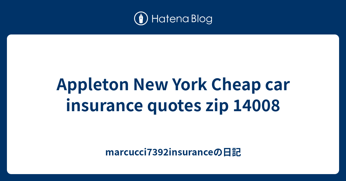 Appleton New York Cheap car insurance quotes zip 14008