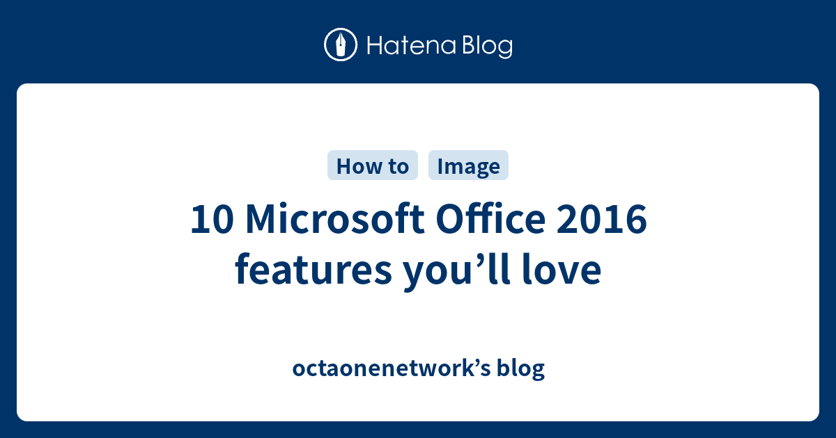 10 Microsoft Office 2016 features you’ll love - octaonenetwork’s blog
