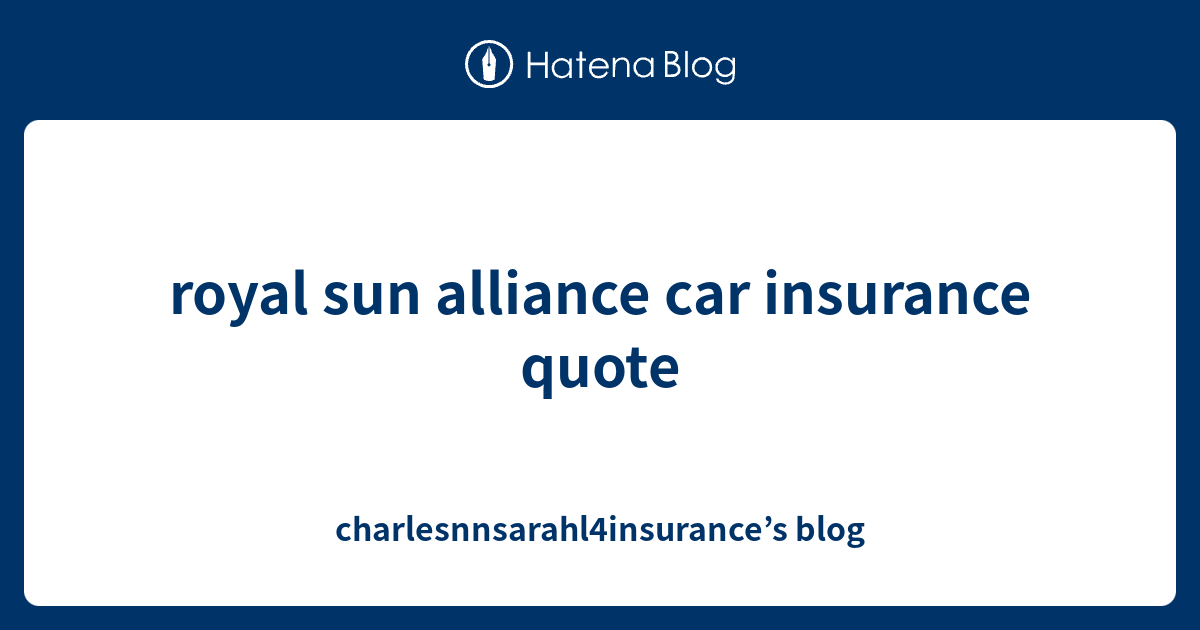 royal sun alliance car insurance quote charlesnnsarahl4insurance’s blog