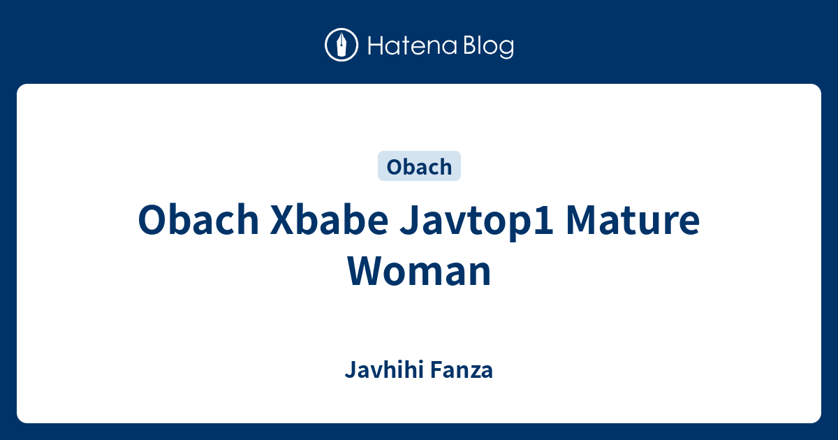 Obach Xbabe Javtop1 Mature Woman Javhihi Fanza