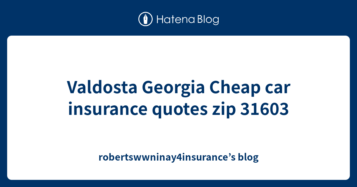 Valdosta Georgia Cheap car insurance quotes zip 31603