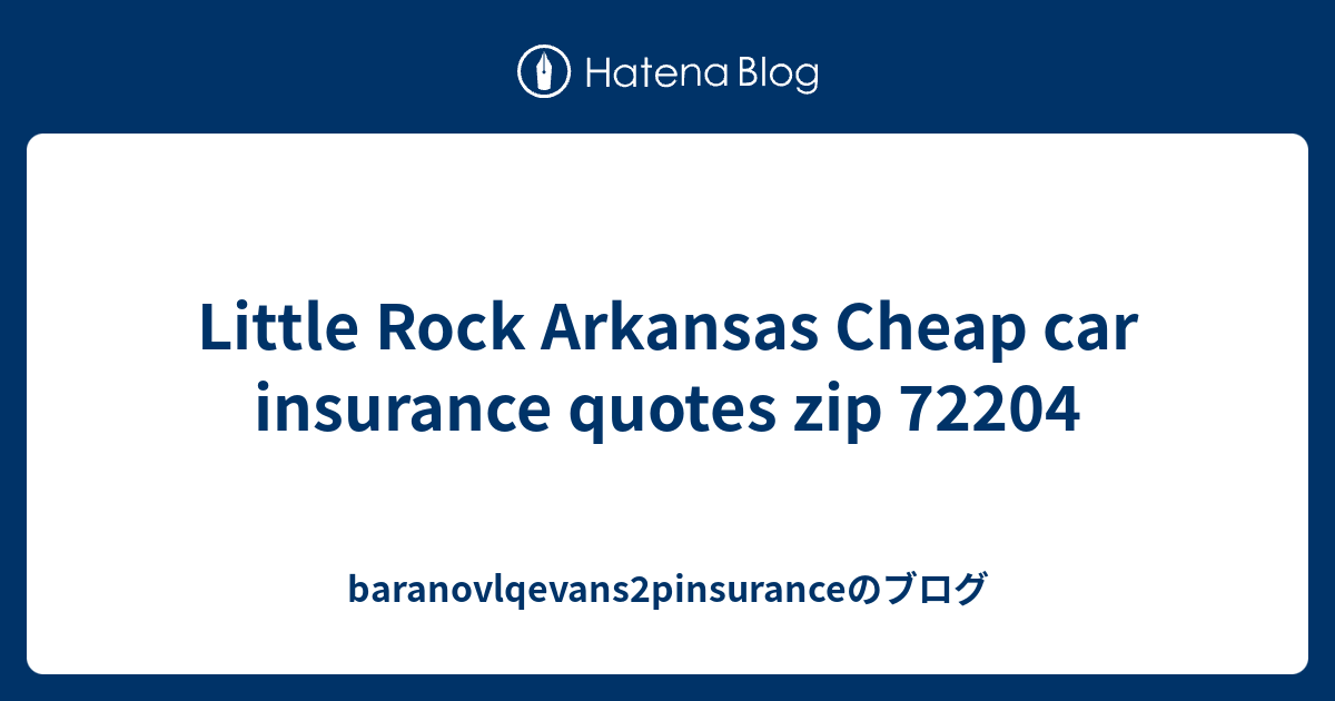 Little Rock Arkansas Cheap car insurance quotes zip 72204 ...