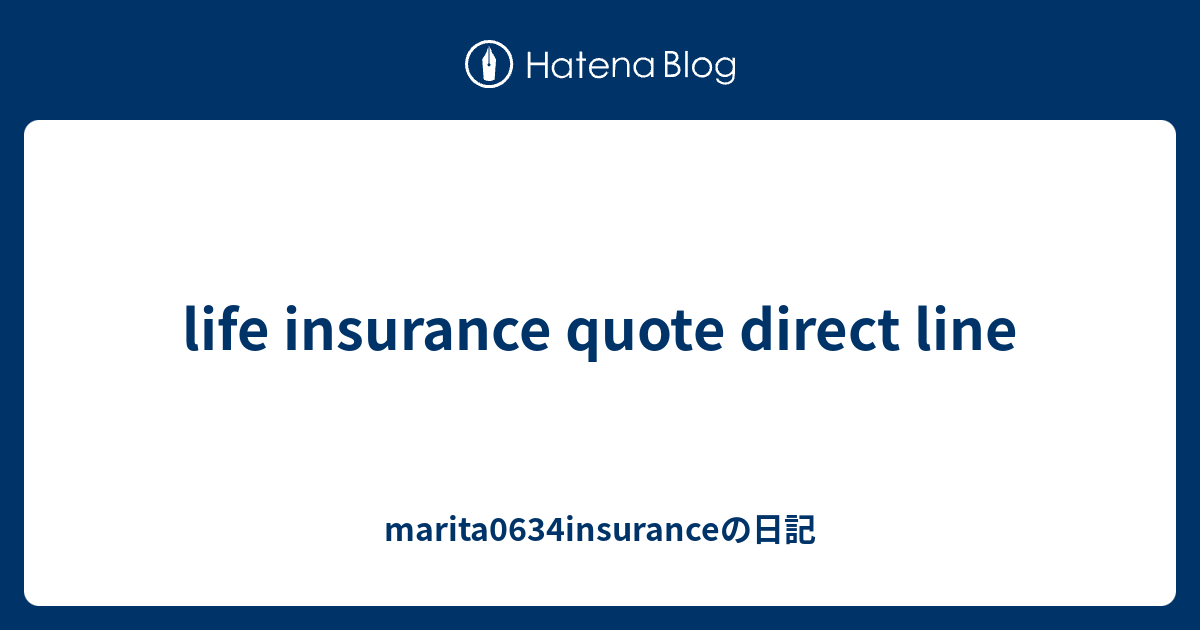 life insurance quote direct line marita0634insuranceの日記