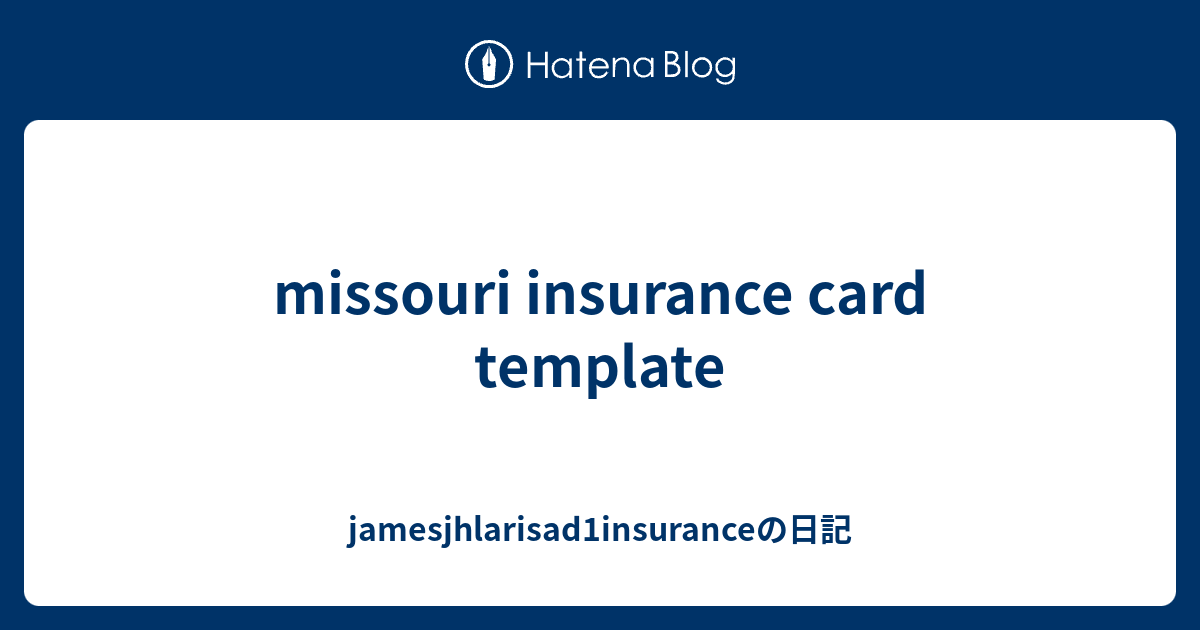 Missouri Insurance Card Template Jamesjhlarisad1insuranceの日記
