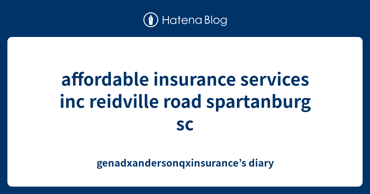 affordable insurance services inc reidville road spartanburg sc