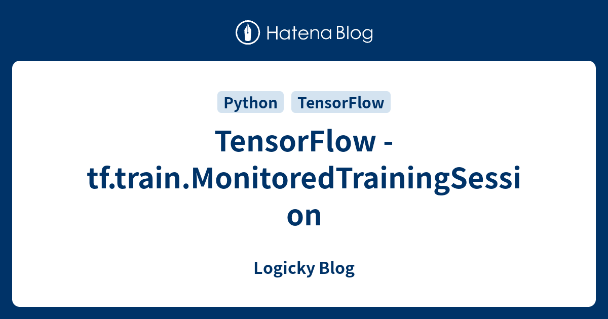 TensorFlow - Tf.train.MonitoredTrainingSession - LOGICKY BLOG