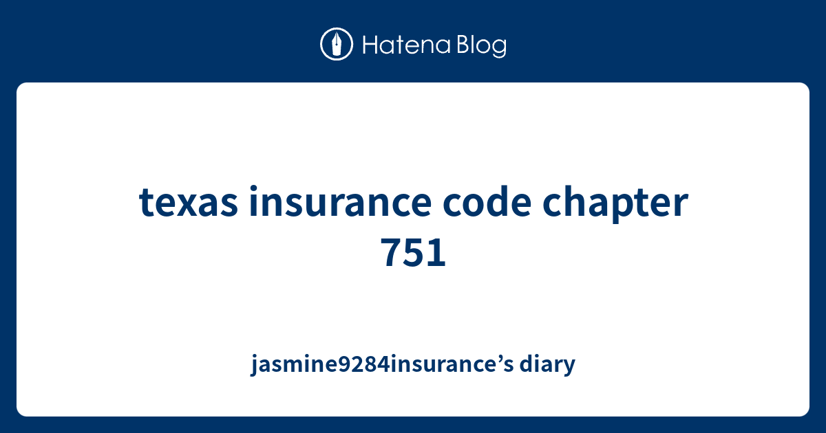 texas-insurance-code-chapter-751-jasmine9284insurance-s-diary