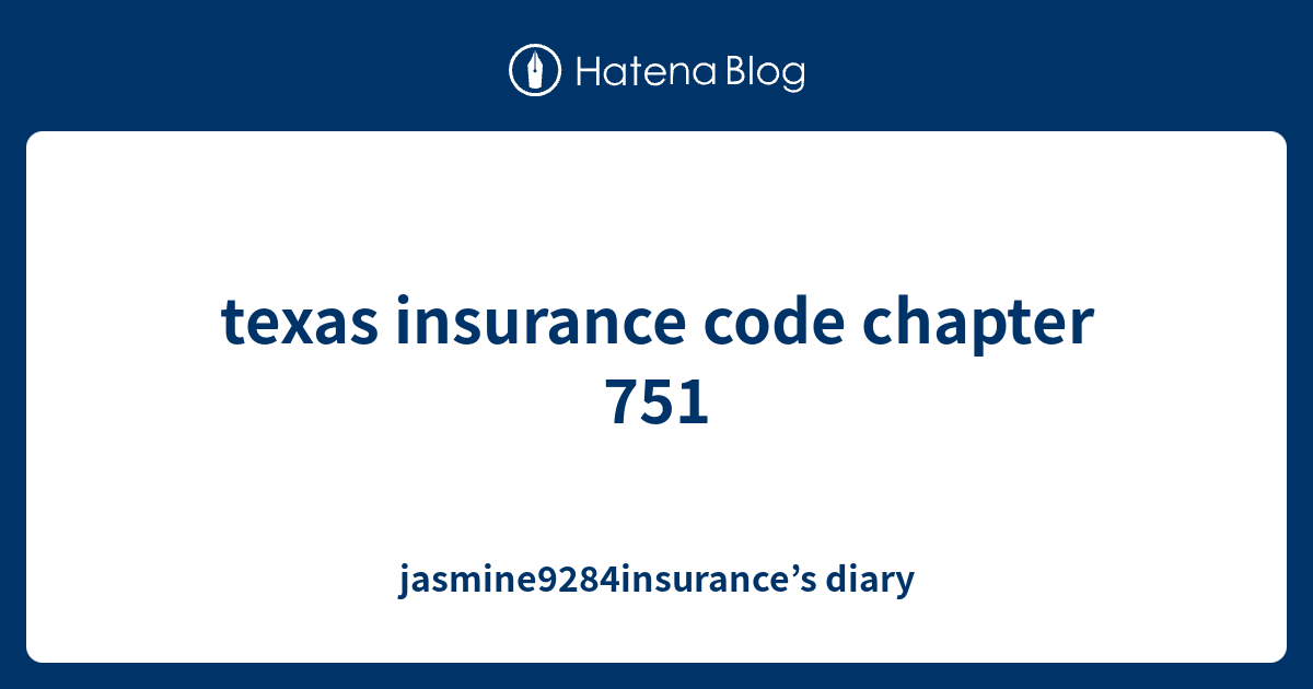 texas insurance code chapter 751 - jasmine9284insurance’s diary