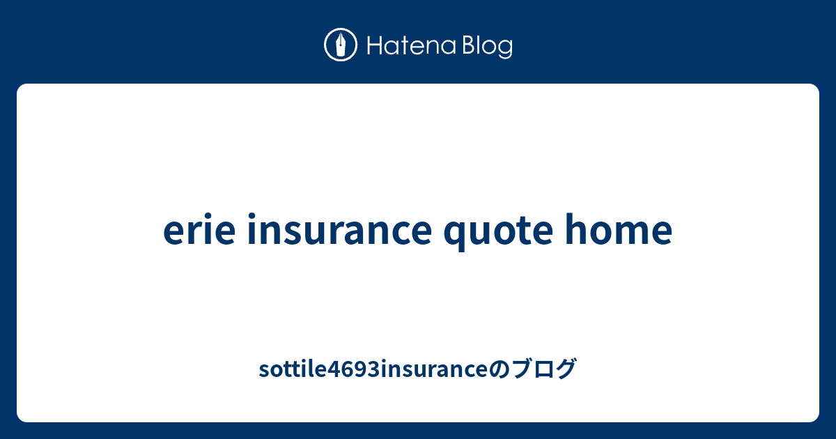 erie insurance quote home - sottile4693insuranceのブログ