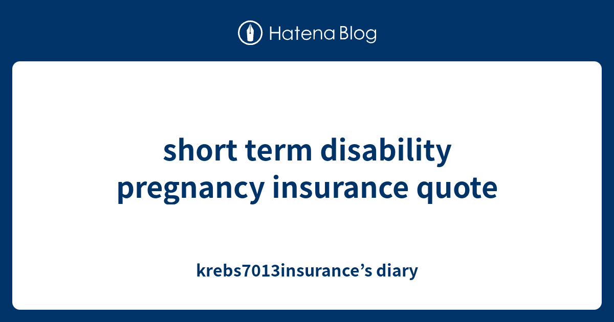 short term disability pregnancy insurance quote krebs7013insurance’s