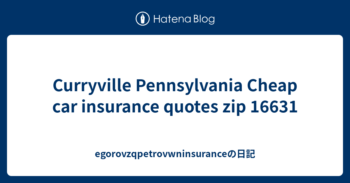 Curryville Pennsylvania Cheap car insurance quotes zip 16631