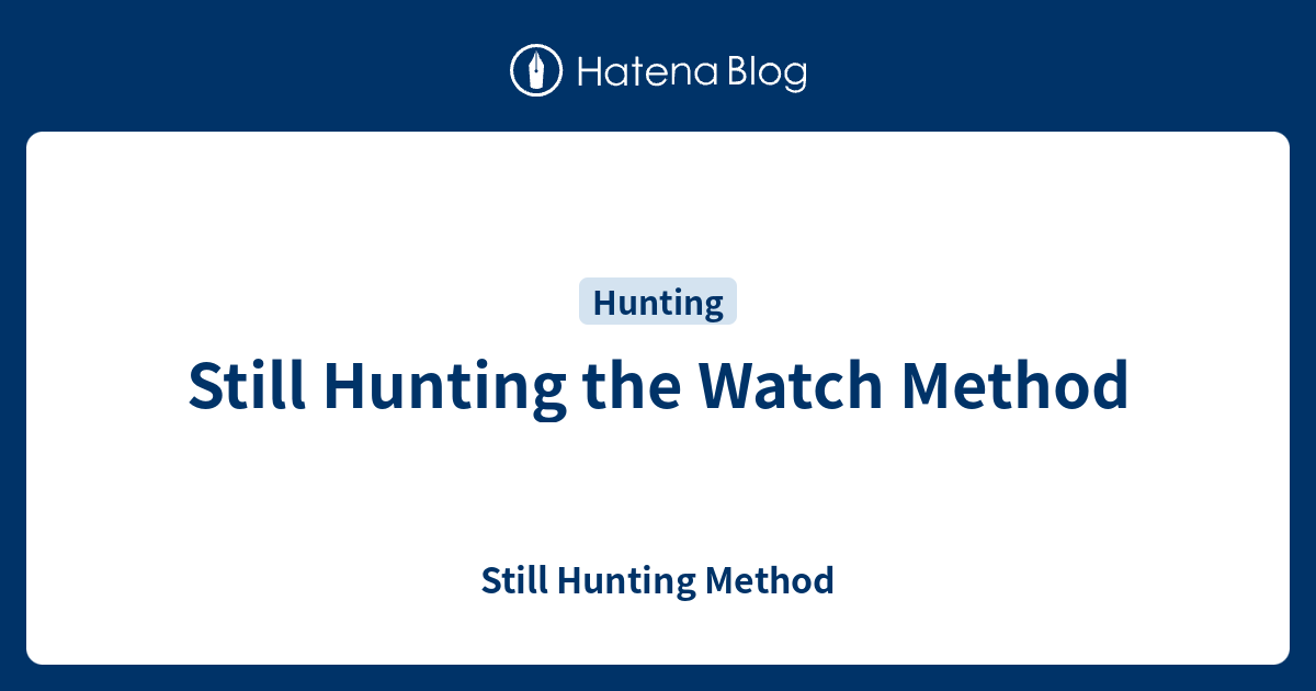 Still Hunting the Watch Method Still Hunting Method