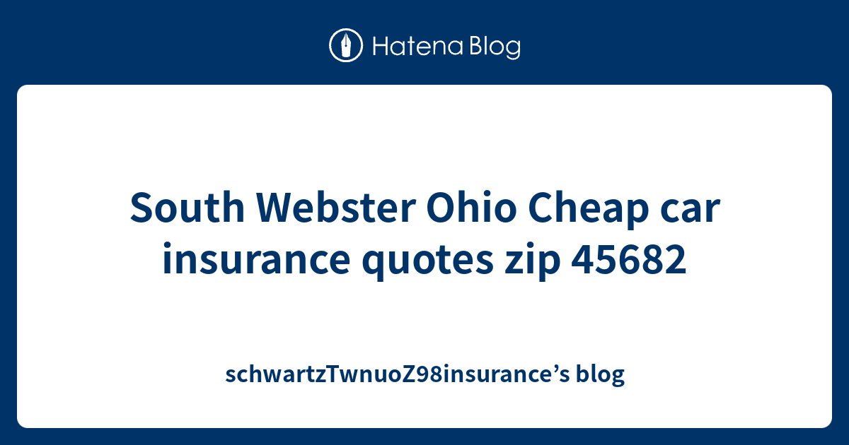 South ster Ohio Cheap car insurance quotes zip 45682