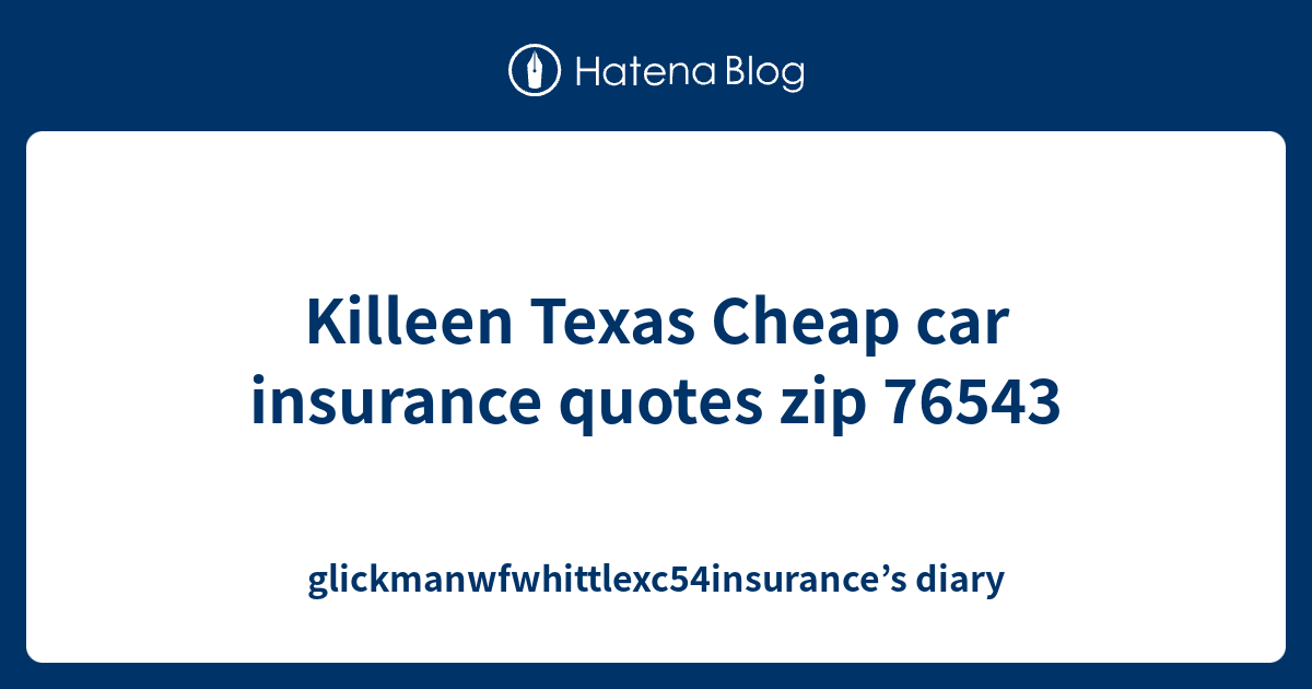 Killeen Texas Cheap car insurance quotes zip 76543