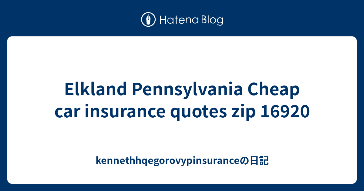 Elkland Pennsylvania Cheap car insurance quotes zip 16920