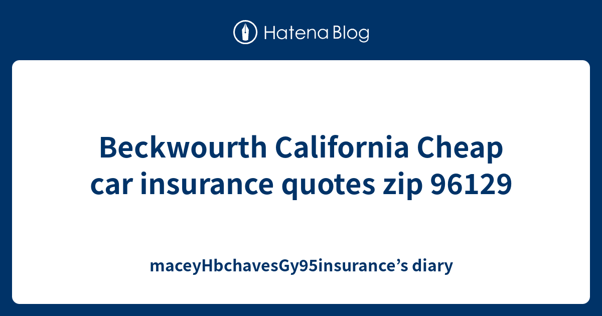 Beckwourth California Cheap car insurance quotes zip 96129