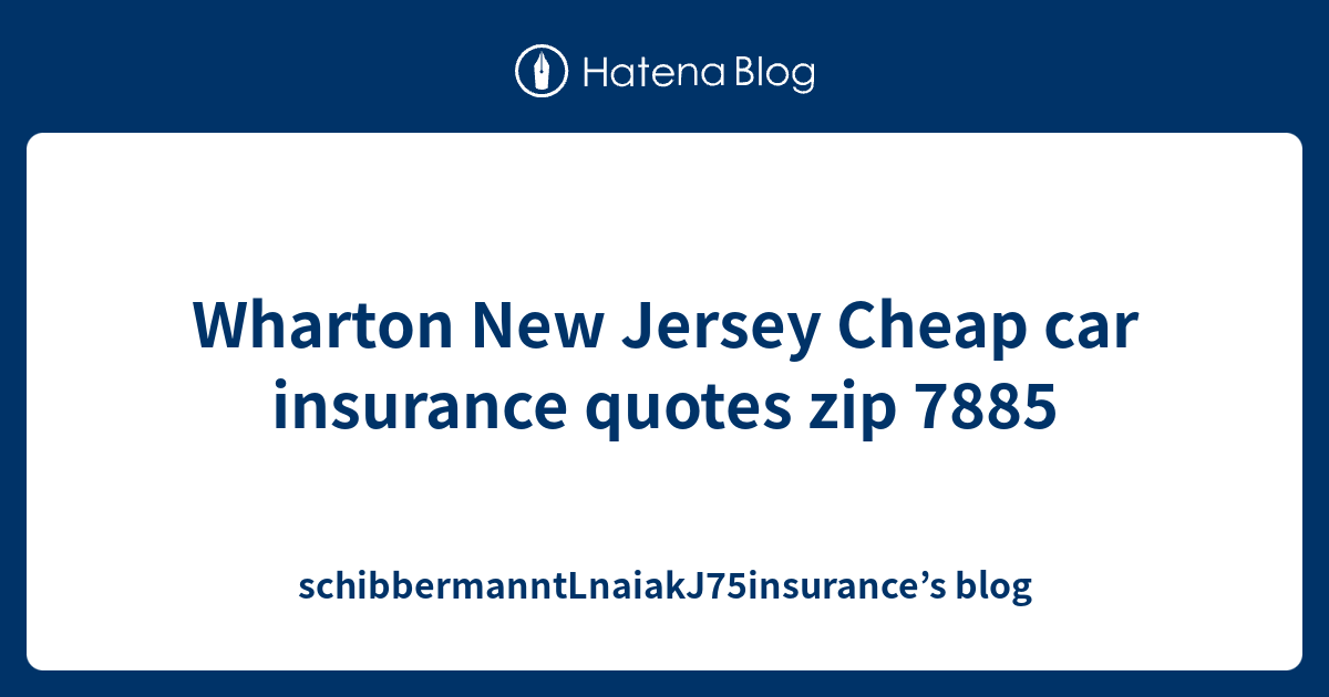 Wharton New Jersey Cheap car insurance quotes zip 7885