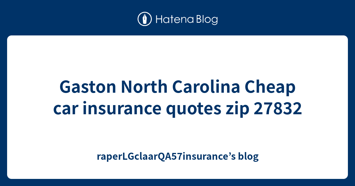 Gaston North Carolina Cheap car insurance quotes zip 27832
