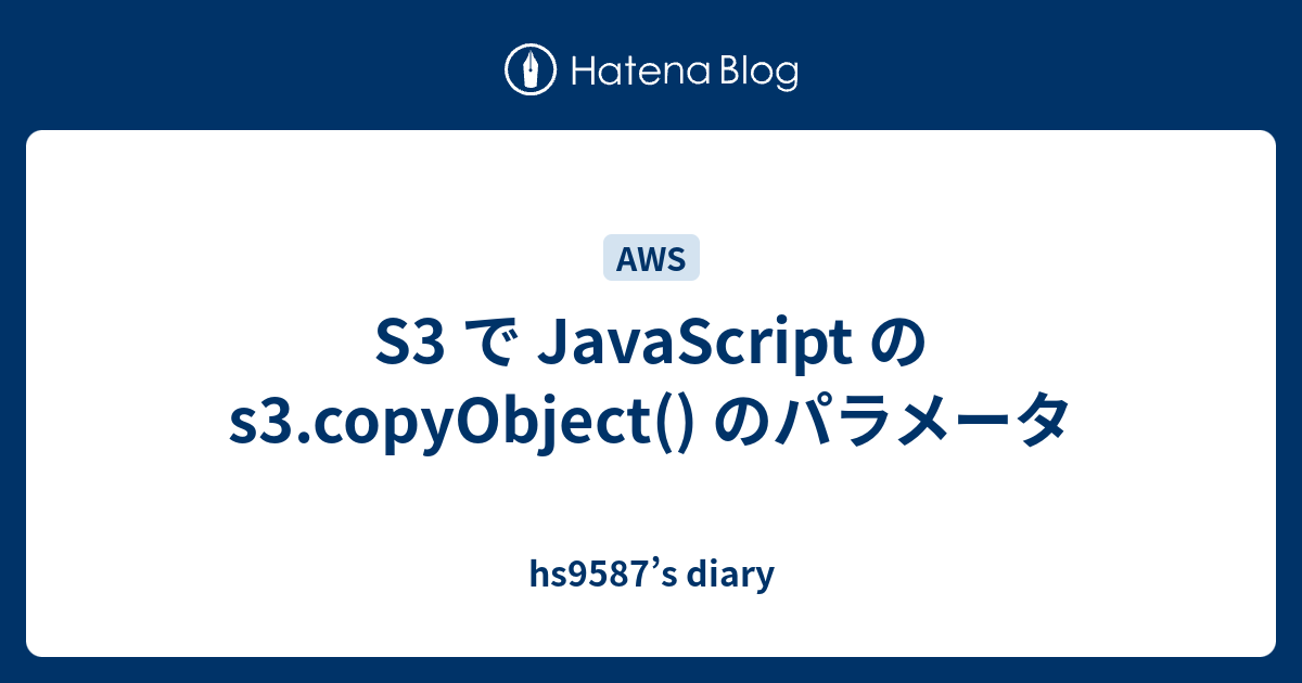S3 javascript s3 copyobject hs9587 s diary