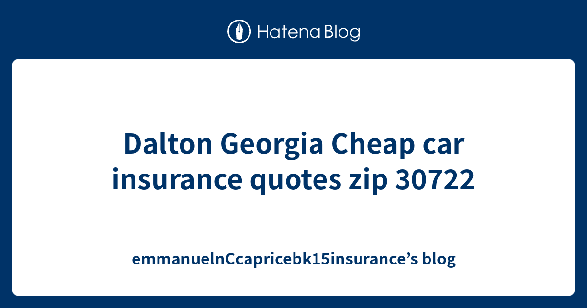 Dalton Georgia Cheap car insurance quotes zip 30722