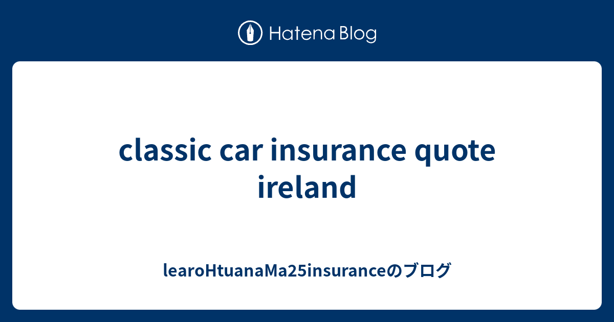 Classic Car Insurance Ireland Quote