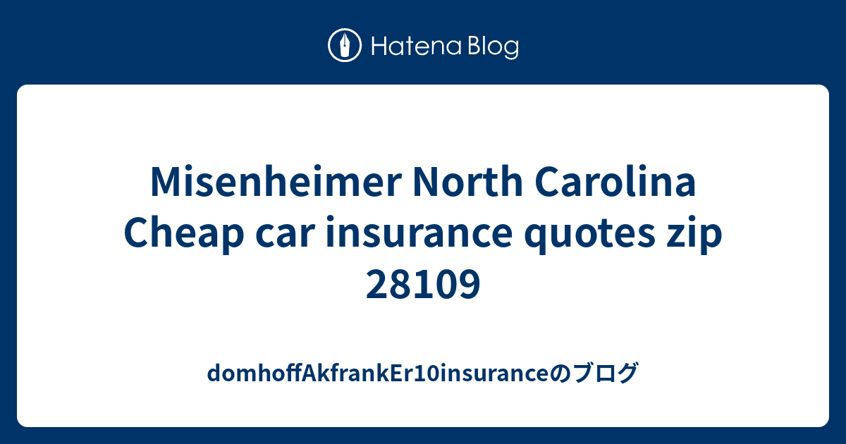 Misenheimer North Carolina Cheap car insurance quotes zip 28109