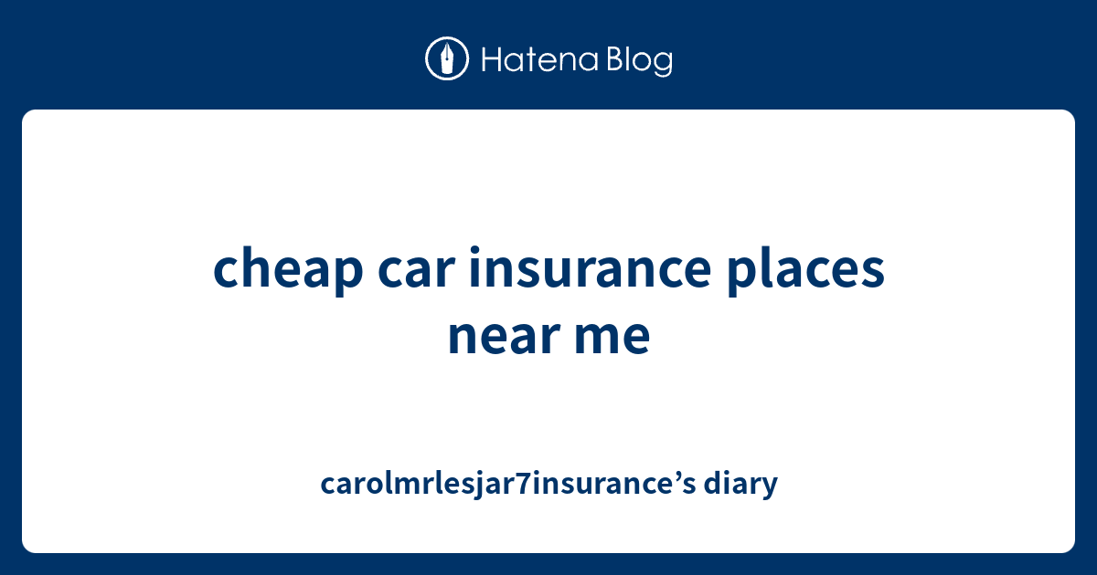 Car Insurance Places Around Me