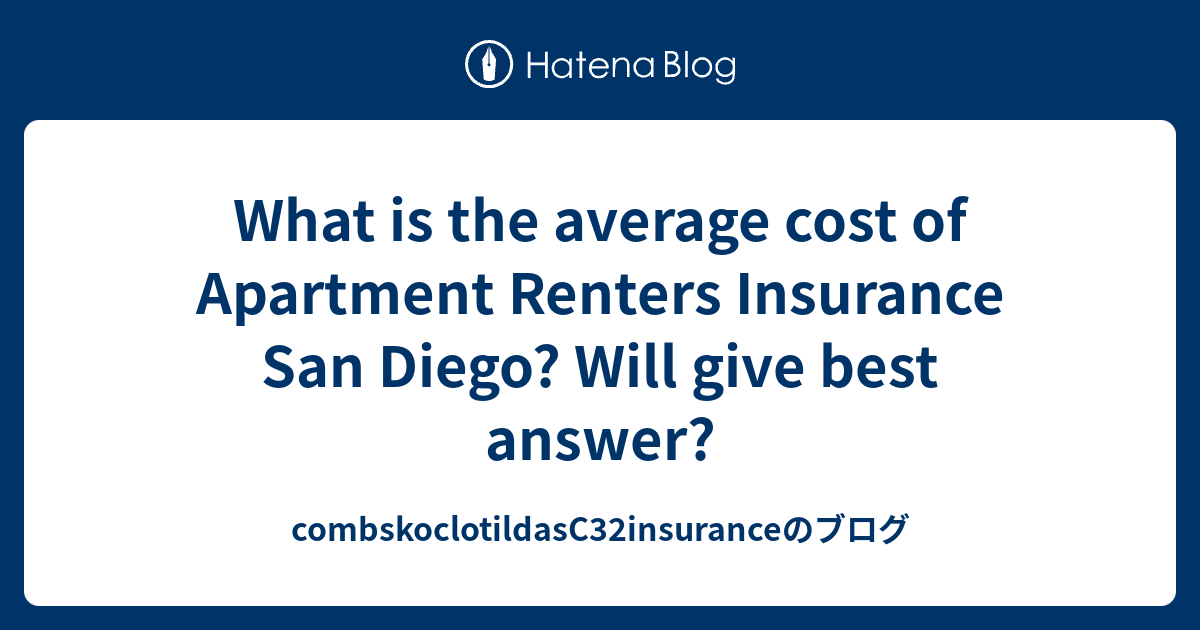 What is the average cost of Apartment Renters Insurance San Diego? Will