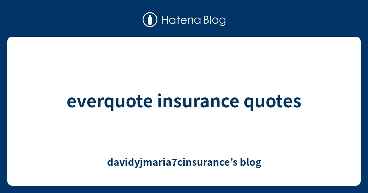 everquote insurance quotes - davidyjmaria7cinsurance’s blog