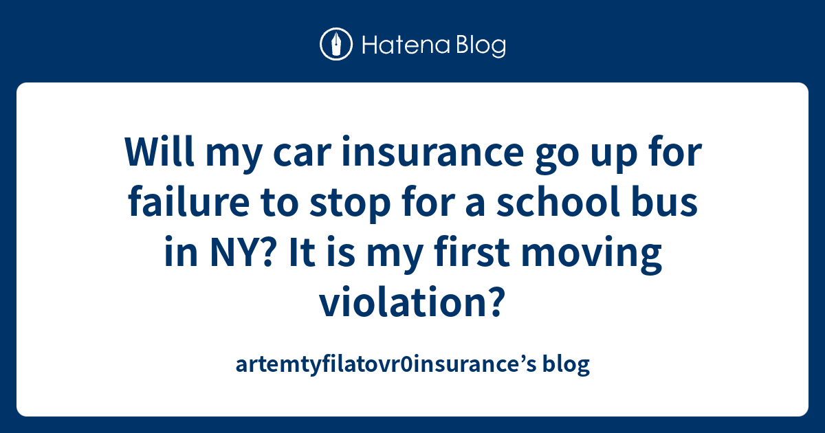 Will my car insurance go up for failure to stop for a school bus in NY