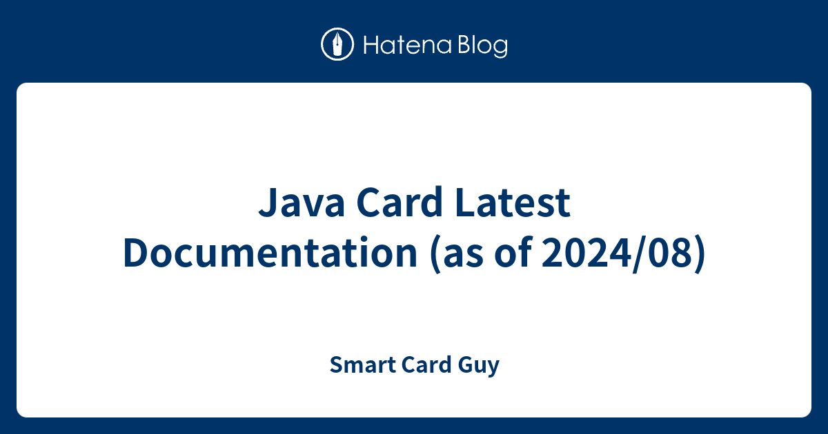 Java Card Latest Documentation (as of 2024/08) - Smart Card Guy