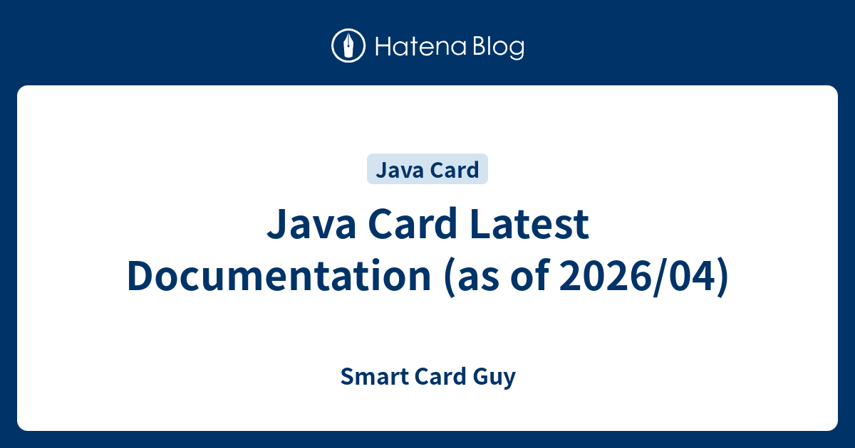 Java Card Latest Documentation (as of 2026/04) - Smart Card Guy