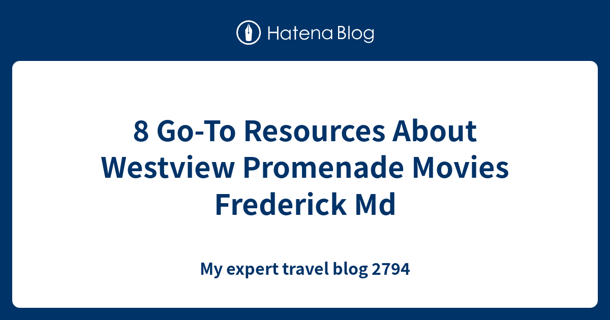 8 GoTo Resources About Westview Promenade Movies Frederick Md My