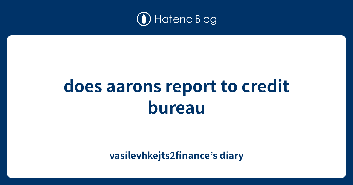 Does Aarons Report To Credit Bureaus