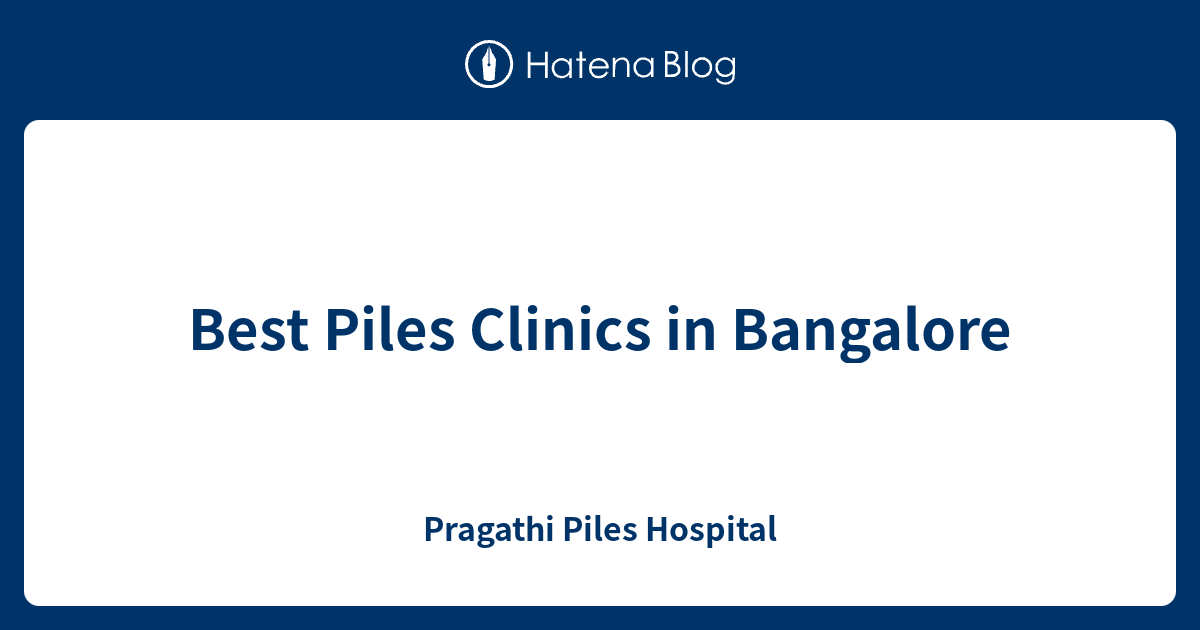 Best Piles Clinics in Bangalore Pragathi Piles Hospital